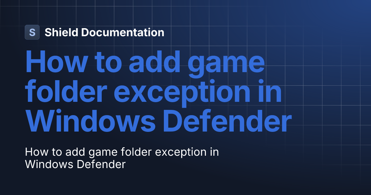 How to add game folder exception in Windows Defender Shield Documentation